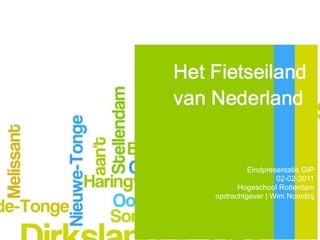 Tour de GOFFEL - GO het fietseiland van NL




                                        Eindpresentatie GIP
                                                02-02-2011
                                     Hogeschool Rotterdam
                               opdrachtgever | Wim Noordzij
 