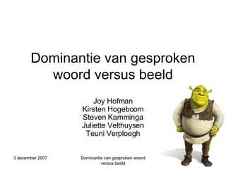 Dominantie van gesproken woord versus beeld Joy Hofman Kirsten Hogeboom Steven Kamminga Juliette Velthuysen Teuni Verploegh 