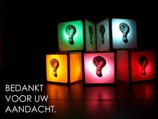 BEDANKT
VOOR UW
AANDACHT.
 