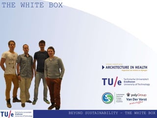 BEYOND SUSTAINABILITY – THE WHITE BOX
THE WHITE BOX
 