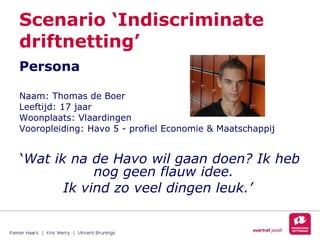 Scenario ‘Indiscriminate driftnetting’ <ul><li>Persona </li></ul><ul><li>Naam: Thomas de Boer </li></ul><ul><li>Leeftijd: ...