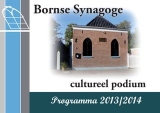 Bornse Synagoge
cultureel podium
Programma 2013/2014
 