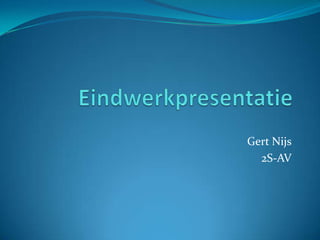Eindwerkpresentatie Gert Nijs 2S-AV 