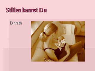 Stillen kannst Du Drinnen 