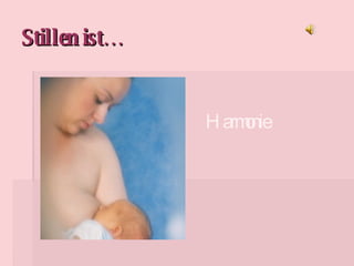 Stillen ist… Harmonie 