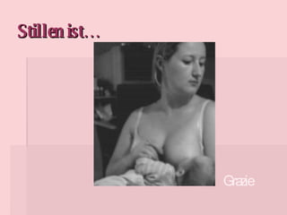 Stillen ist… Grazie 