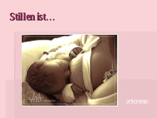 Stillen ist… ankommen 