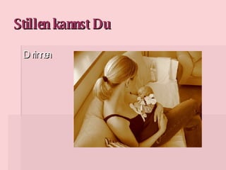 Stillen kannst Du Drinnen 