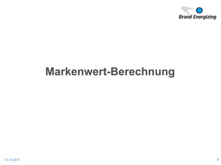 16.10.2015 2
Markenwert-Berechnung
 