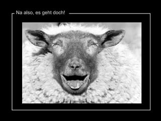 Na also, es geht doch! 