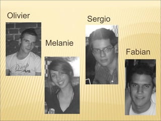 Olivier Sergio Fabian Melanie 