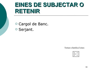 EINES DE SUBJECTAR O RETENIR Cargol de Banc. Serjant. Tornar a família d´eines 