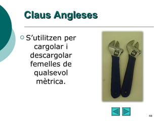 Claus Angleses S’utilitzen per cargolar i descargolar femelles de qualsevol mètrica. 