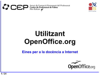 Utilitzant
          OpenOffice.org
         Eines per a la docència a Internet




1 / 31