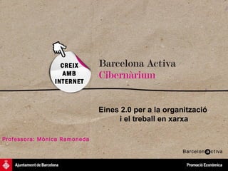 Eines 2.0 per a la organització  i el treball en xarxa CREIX AMB INTERNET Professora: Mònica Ramoneda 