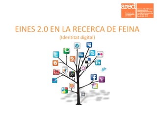 EINES 2.0 EN LA RECERCA DE FEINA
(Identitat digital)
 