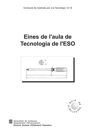 Col·lecció de materials per a la Tecnologia 12-16
Eines de l'aula de
Tecnologia de l'ESO
 