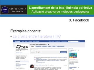 3. Facebook
Exemples docents:
- La cruïlla entre literatura i TIC
 