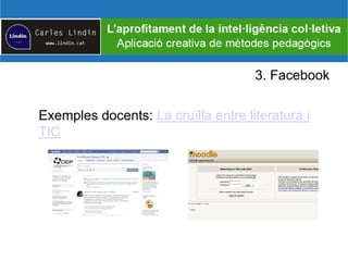 3. Facebook
Exemples docents: La cruïlla entre literatura i
TIC
 