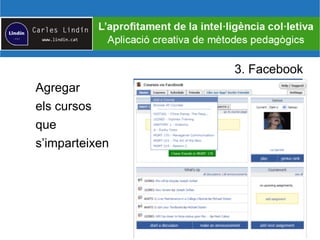 3. Facebook
Agregar
els cursos
que
s’imparteixen
 