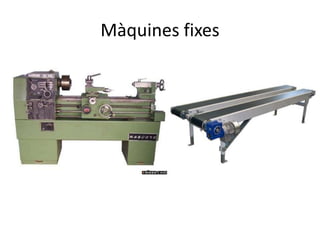 Màquines fixes
 