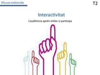 à

T2

è

L’audiència aprén millor si participa

 