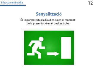 à

T2

è

ó
És important situal a l’audiència en el moment
de la presentació en el qual es trobe

 