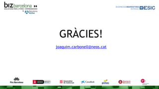 GRÀCIES!
joaquim.carbonell@neos.cat
 