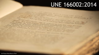 8
De Titouan Russo Rocal a Flickr
UNE 166002:2014
 