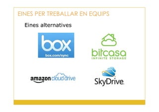 Eines alternatives
EINES PER TREBALLAR EN EQUIPS
33
 