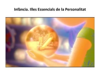 Infància. Illes Essencials de la Personalitat
 