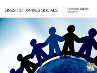 Fernando Blanco
EINES TIC I XARXES SOCIALS   Juny 2011
 