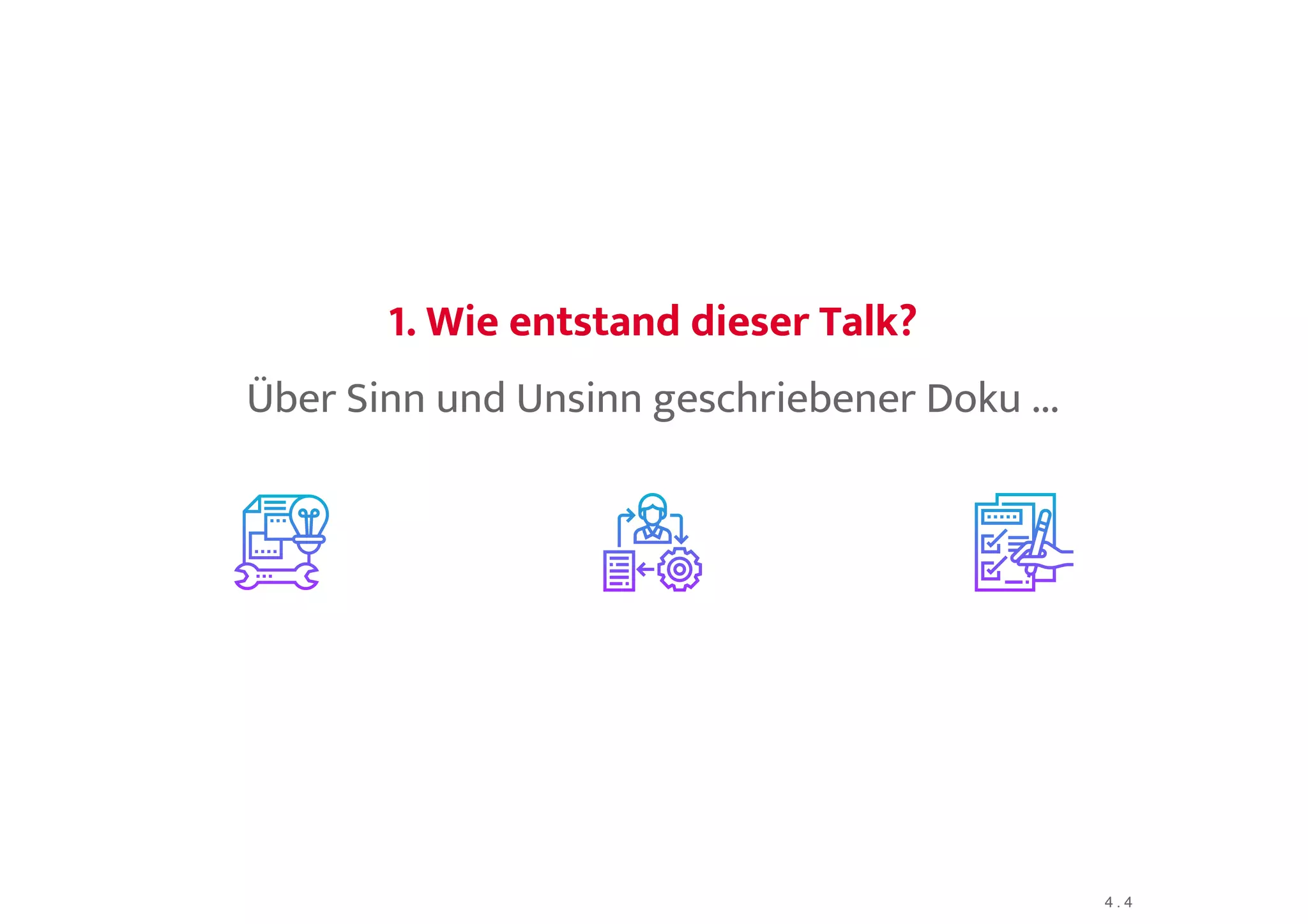 1. Wie entstand dieser Talk?1. Wie entstand dieser Talk?
Über Sinn und Unsinn geschriebener Doku ...
4 . 4
 