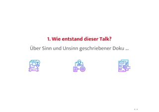 1. Wie entstand dieser Talk?1. Wie entstand dieser Talk?
Über Sinn und Unsinn geschriebener Doku ...
4 . 4
 