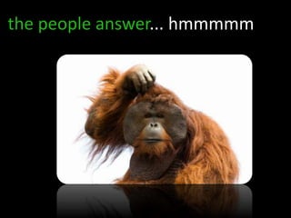 the people answer... hmmmmm
 