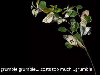 grumble grumble....costs too much...grumble
 