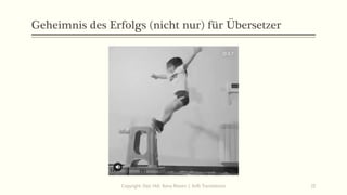 Geheimnis des Erfolgs (nicht nur) für Übersetzer
Copyright: Dipl.-Hdl. Ilona Riesen | IloRi Translations 15
 