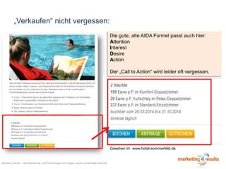 „Verkaufen“ nicht vergessen:
Die gute, alte AIDA Formel passt auch hier:
Attention
Interest
Desire
Action
Der „Call to Action“ wird leider oft vergessen.

Gesehen im www.hotel-sommerfeld.de

Gabriele Schulze – weil Marketing- und Technologie sich mögen: www.marketing4results.de

 