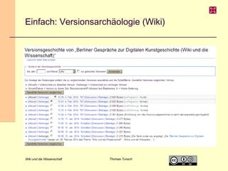 Einfach: Versionsarchäologie (Wiki)

Wiki und die Wissenschaft

Thomas Tunsch

 