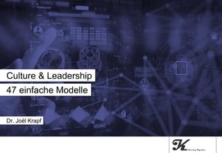 47 einfache Modelle
Culture & Leadership
Dr. Joël Krapf
 
