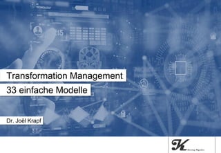 33 einfache Modelle
Transformation Management
Dr. Joël Krapf
 