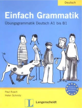 Deutsch
Einfach Grammatik
Übungsgrammatik Deutsch A l bis B l
Paul Rusch
Helen Schmitz
L Langenscheidt
 
