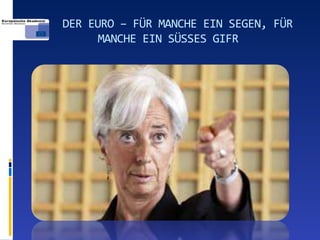 DER EURO – FÜR MANCHE EIN SEGEN, FÜR
      MANCHE EIN SÜSSES GIFR
 
