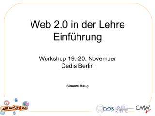 Web 2.0 in der Lehre Einführung Workshop 19.-20. November Cedis Berlin Simone Haug 