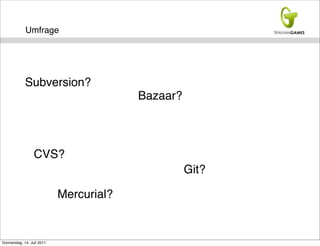 Umfrage




             Subversion?
                                         Bazaar?



                  CVS?
                                                   Git?

                            Mercurial?


Donnerstag, 14. Juli 2011
 