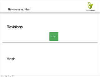 Revisions vs. Hash




          Revisions

                                  4711




          Hash



Donnerstag, 14. Juli 2011
 