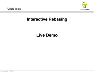 Coole Tools



                            Interactive Rebasing


                                Live Demo




Donnerstag, 14. Juli 2011
 