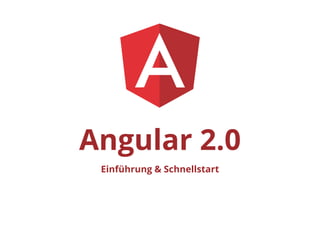 Angular 2.0
Einführung & Schnellstart
 