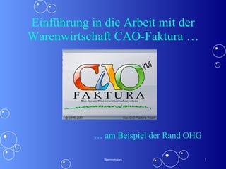 Einführung in die Arbeit mit der Warenwirtschaft CAO-Faktura … Wennmann …  am Beispiel der Rand OHG 
