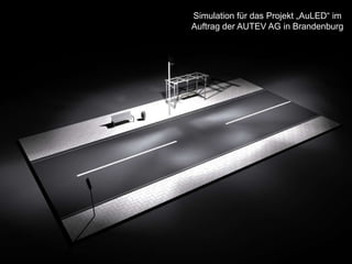 Simulation für das Projekt „AuLED“ im
Auftrag der AUTEV AG in Brandenburg
 